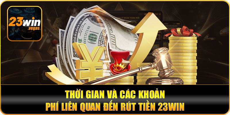 Lưu ý về thời gian và hạn mức khi rút tiền 23WIN