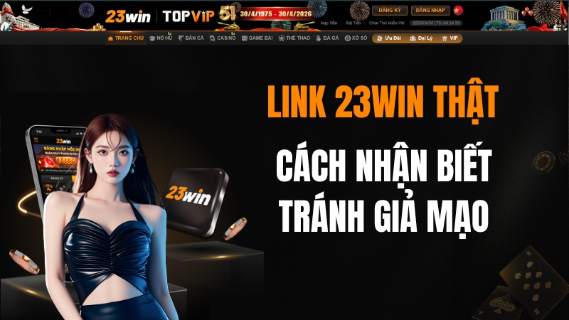 Cách Nhận Biết Link 23WIN Thật Tránh Giả Mạo